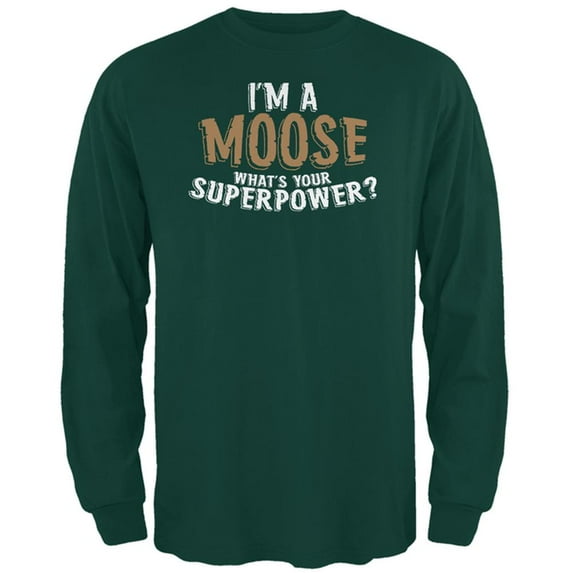 I'm A Moose What's Your Superpower Mens Long Sleeve T Shirt Forest Green X-LG