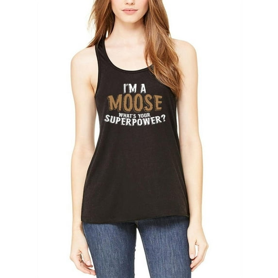 I'm A Moose What's Your Superpower Womens Flowy Racerback Tank Top Black MD