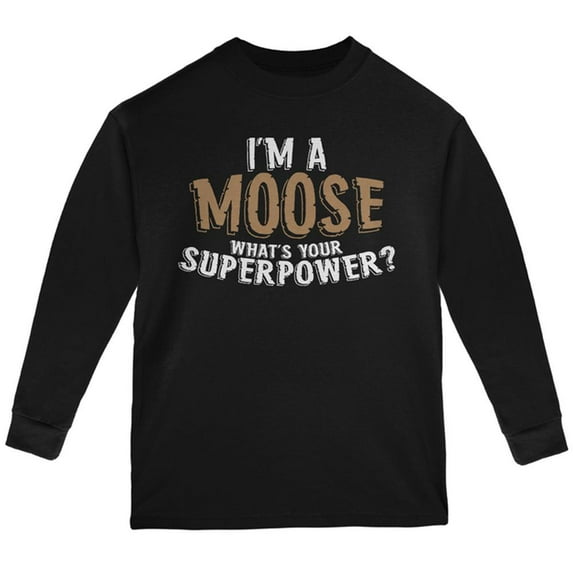 I'm A Moose What's Your Superpower Youth Long Sleeve T Shirt Black YXL