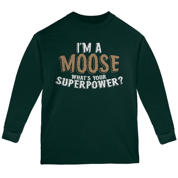 I'm A Moose What's Your Superpower Youth Long Sleeve T Shirt Forest Green YMD