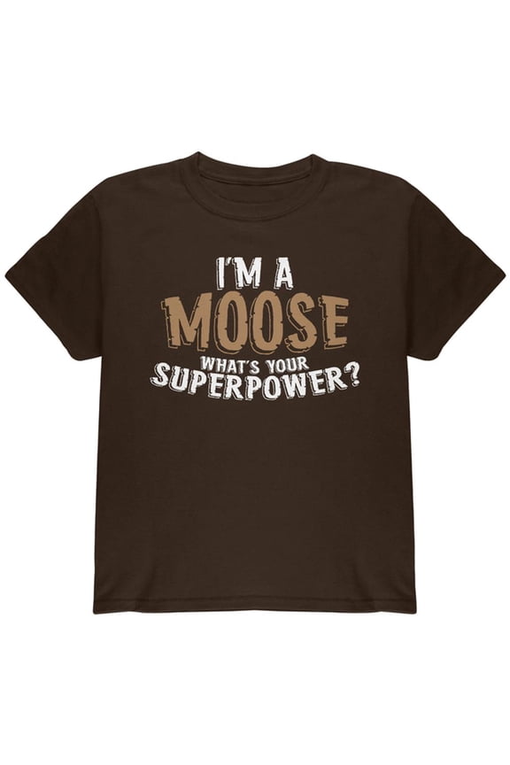 I'm A Moose What's Your Superpower Youth T Shirt Dark Chocolate YSM