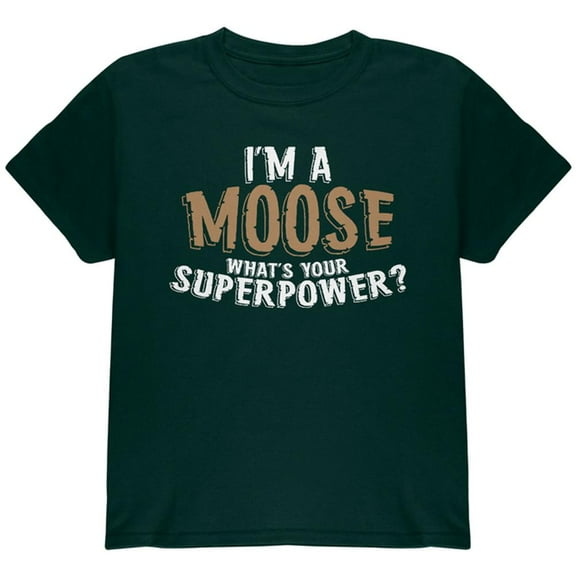 I'm A Moose What's Your Superpower Youth T Shirt Forest Green YXL