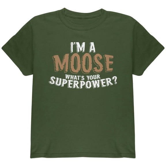 I'm A Moose What's Your Superpower Youth T Shirt Military Green YMD