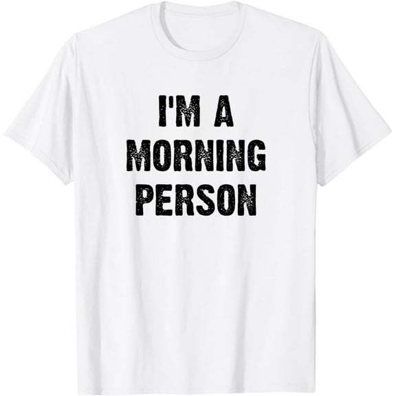 I'm A Morning Person Funny White Lie Joke Party T-Shirt