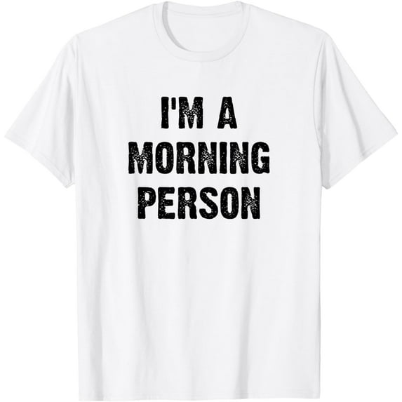 I'm A Morning Person Funny White Lie Joke Party T-Shirt