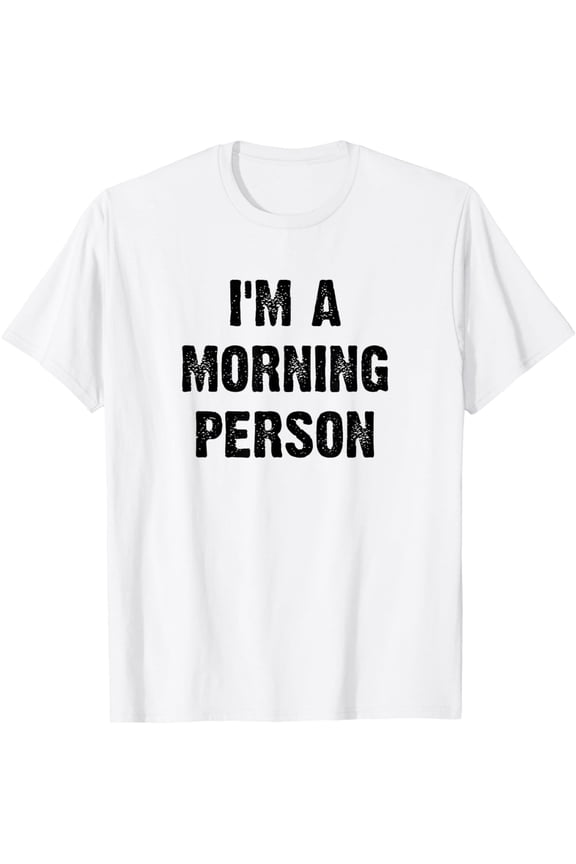 I'm A Morning Person Funny White Lie Joke Party T-Shirt