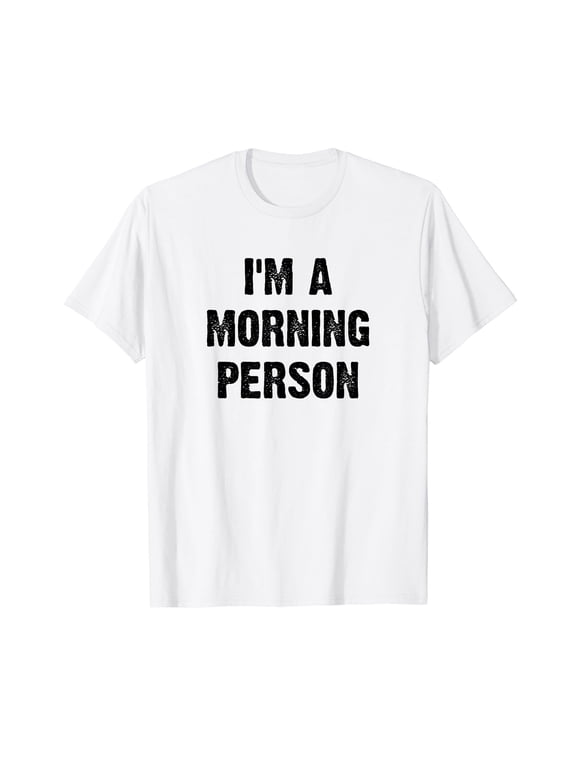 I'm A Morning Person Funny White Lie Joke Party T-Shirt