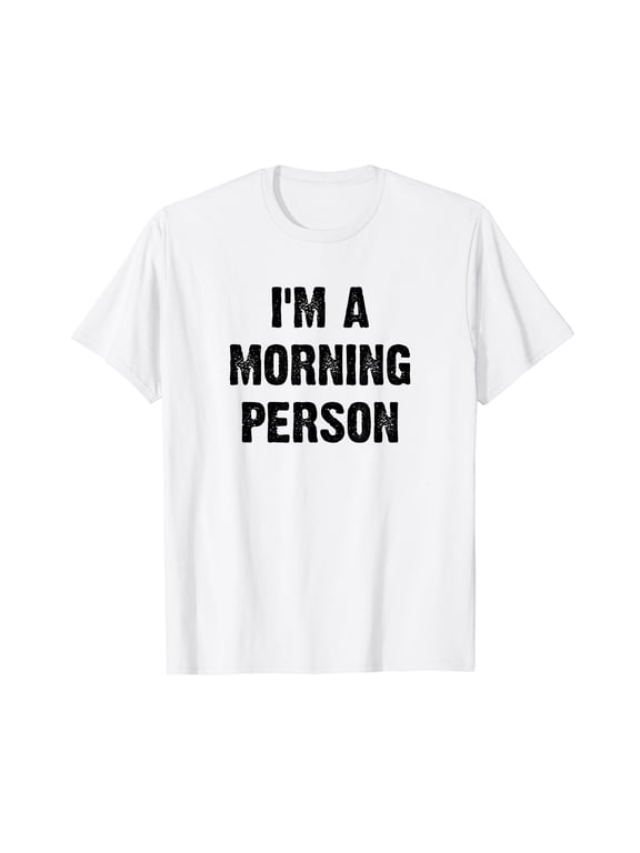 I'm A Morning Person Funny White Lie Joke Party T-Shirt