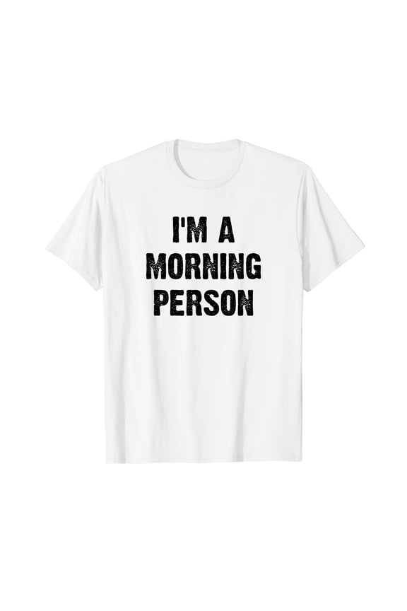 I'm A Morning Person Funny White Lie Joke Party T-Shirt