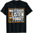 thumbnail image 1 of I'm A Multitasker I Can Listen Ignor and Forget T-Shirt, 1 of 4