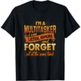 thumbnail image 1 of I'm A Multitasker I Can Listen Ignore And Forge T-Shirt, 1 of 3
