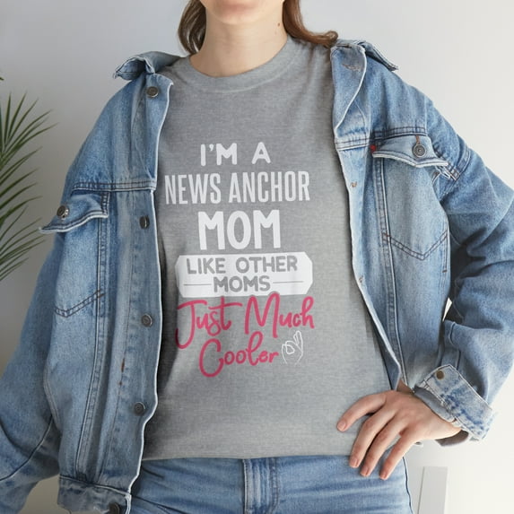 I'm A News Anchor Mom Like Moms Just Much Cooler T-Shirt