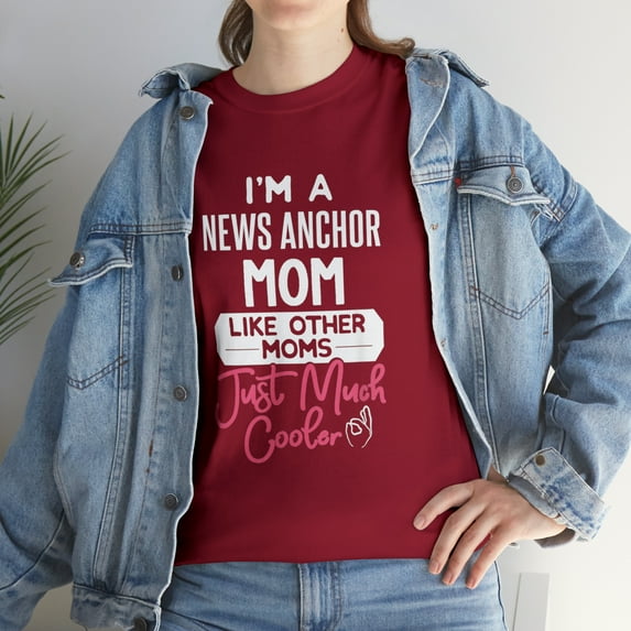 I'm A News Anchor Mom Like Moms Just Much Cooler T-Shirt
