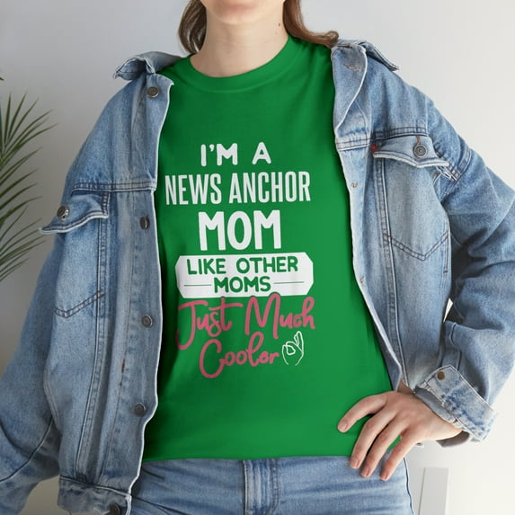 I'm A News Anchor Mom Like Moms Just Much Cooler T-Shirt