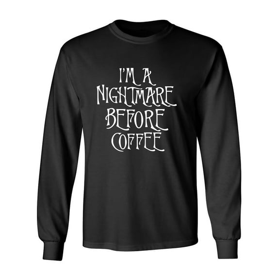 I'm A Nightmare Before Coffee Adult Long Sleeve T-shirt
