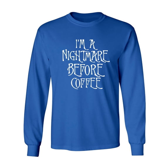 I'm A Nightmare Before Coffee Adult Long Sleeve T-shirt