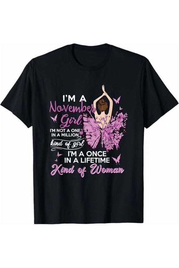 I'm A November Girl Birthday Celebration Design Gift Idea Unisex T-Shirt, up to size 5XL