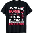 thumbnail image 1 of I'm A Nurse And This Is My Week Happy Nurse Week 2023 T-Shirt, 1 of 4
