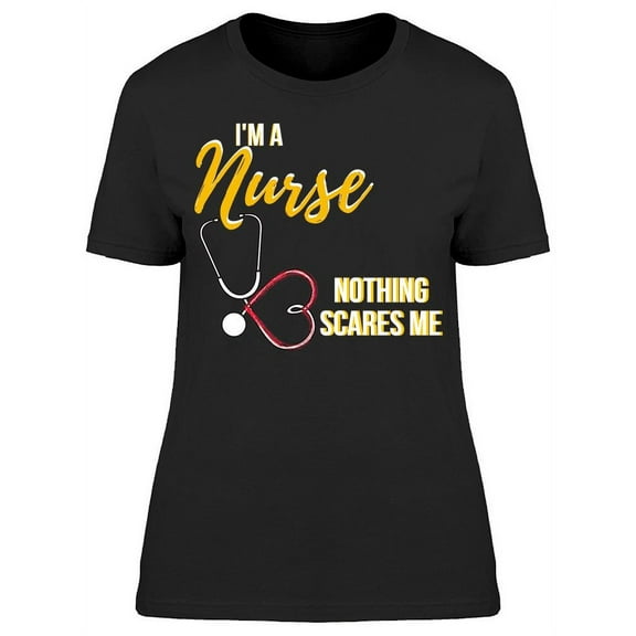I'm A Nurse Nothing Scares Me T-Shirt Women -Image by Shutterstock, Female x-Large