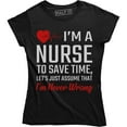 thumbnail image 1 of I'm A Nurse To Save Time Let's Assume That I'm Never Wrong Women's Tee Shirt, 1 of 4