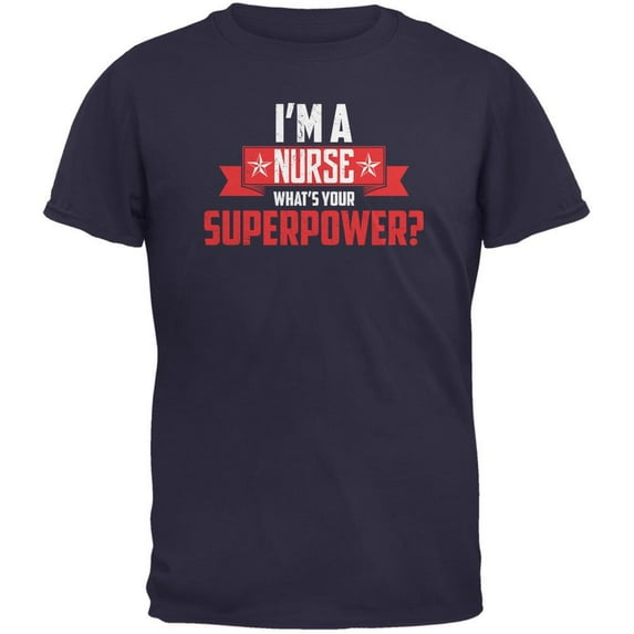 I'm A Nurse What's Your Superpower Navy Adult T-Shirt - 3X-Large