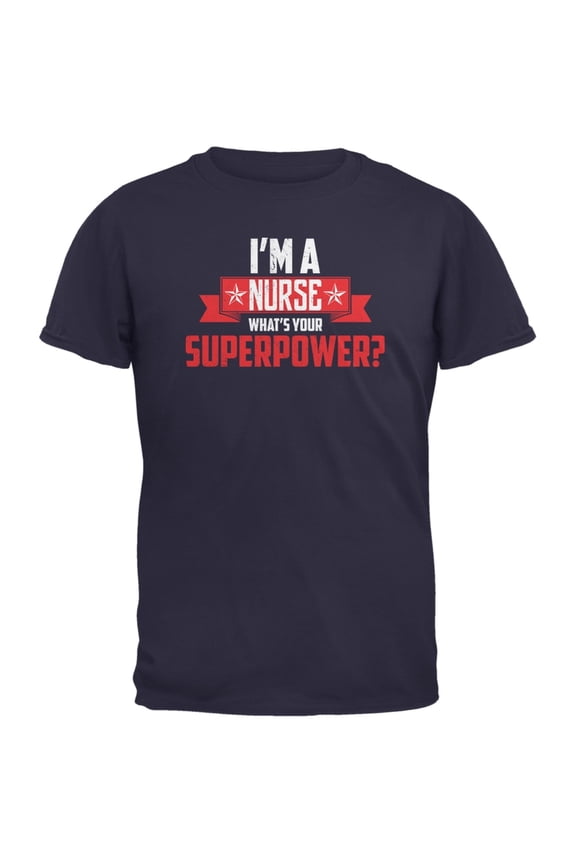 I'm A Nurse What's Your Superpower Navy Adult T-Shirt - Large
