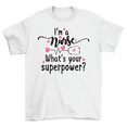 thumbnail image 1 of I'm A Nurse What's Your Superpower T-Shirt Nursing Student Tee Men Women, 1 of 2