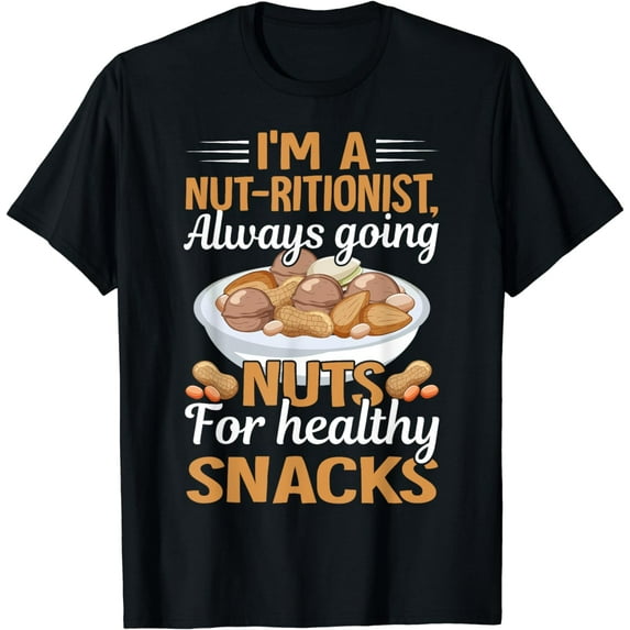 I'm A Nut-Ritionist Always Going Nuts For Healthy Snacks T-Shirt