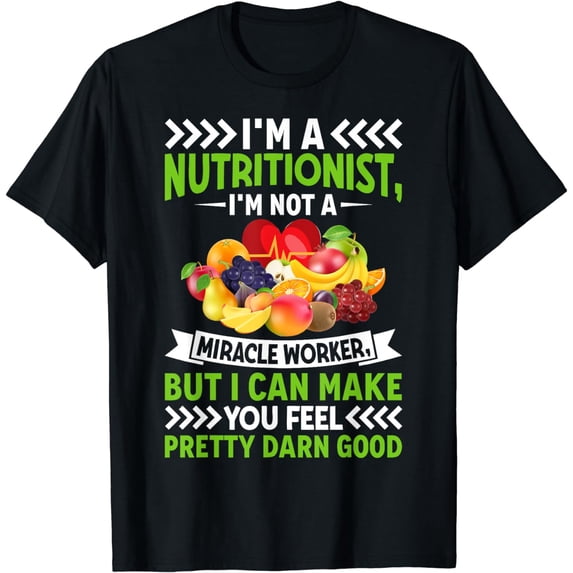 I'm A Nutritionist I'm Not A Miracle Worker But I Can Make T-Shirt
