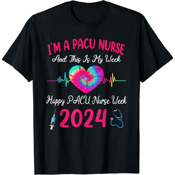 I'm A PACU Nurse This Is My Week Happy Nurse Week 2024 Gifts T-Shirt