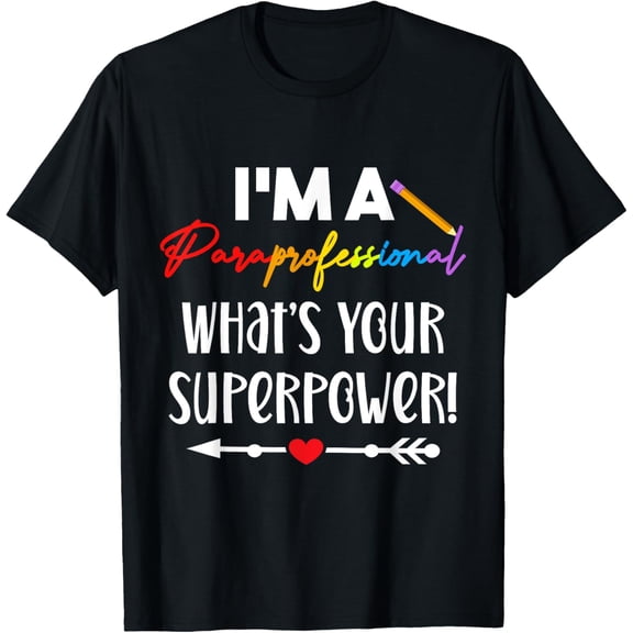 I'm A Paraprofessional What's Your Superpower, para teacher T-Shirt