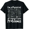 thumbnail image 1 of I'm A Physicist Of Course I Have Problems - Physics Science T-Shirt, 1 of 3