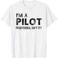 thumbnail image 1 of I'm A Pilot Frightening, Isn't It Funny Pilot T-shirt, 1 of 2