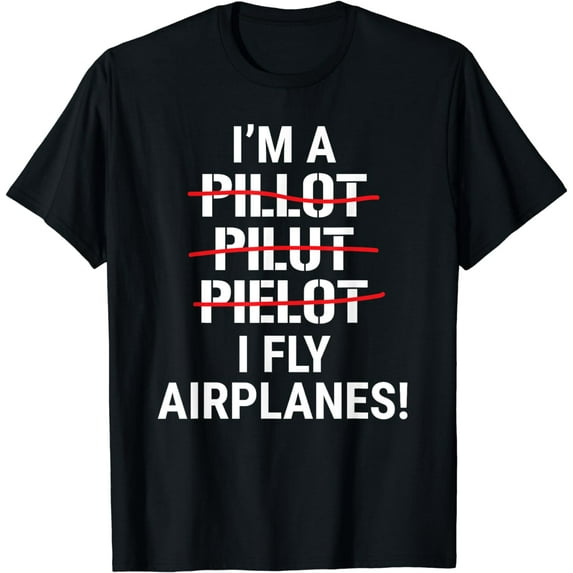 I'm A Pilot I Fly Airplanes Funny Aviation Grammar T-Shirt