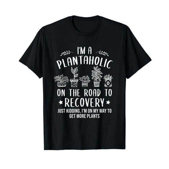 I'm A Plantaholic on The Road To Recovery - Plants Lover T-Shirt