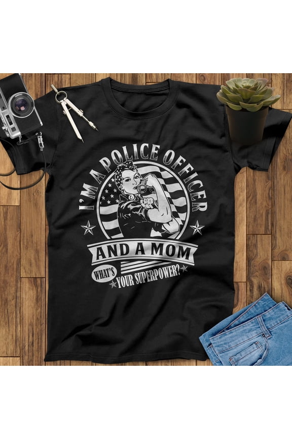 I'm A Police Officer And A Mom What's Your Superpower Police Shirt, Police Officer Gifts, Police The Police Shirt, Thin Blue Line Shirt