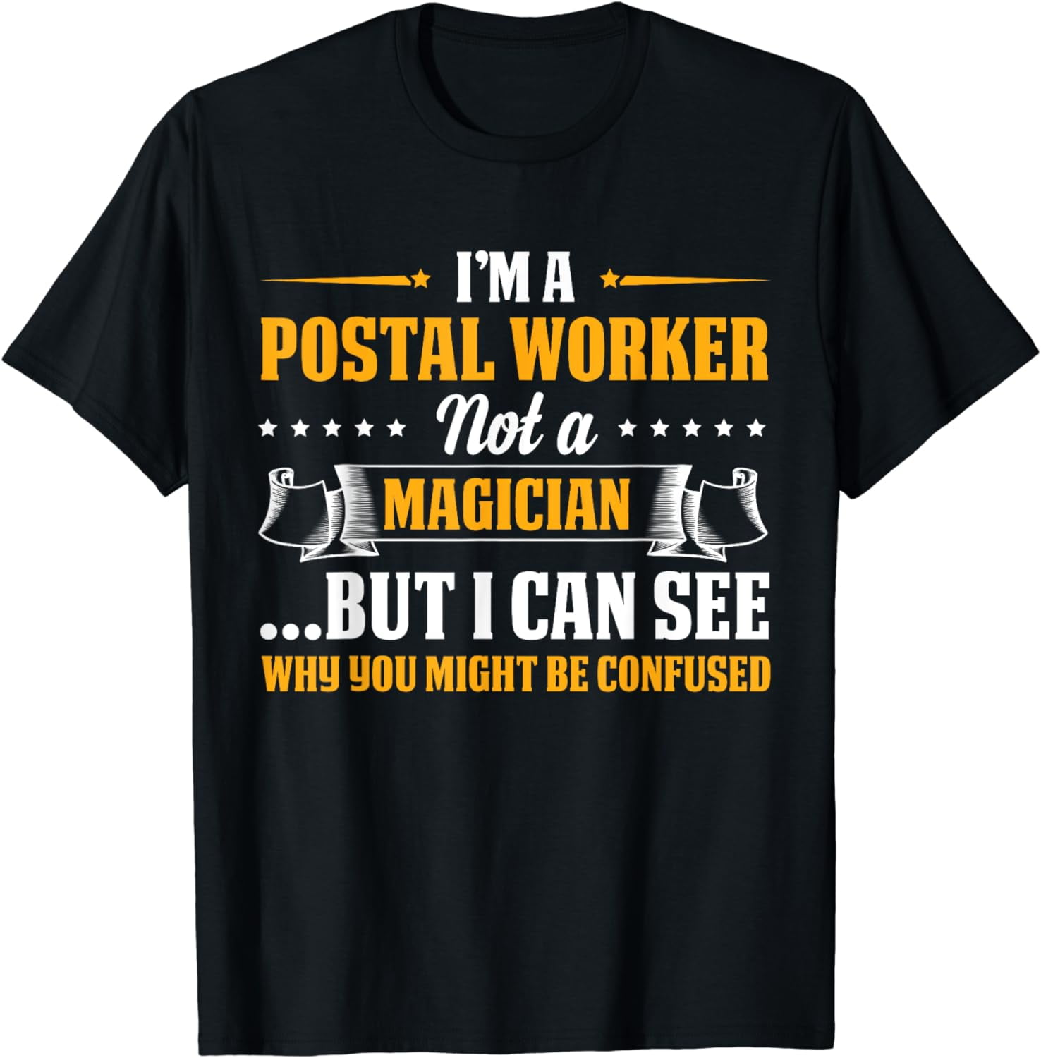I'm A Postal Worker Not A Magician Be Confused T-Shirt I'm A Postal Worker Not A Magician Be Confused T-Shirt