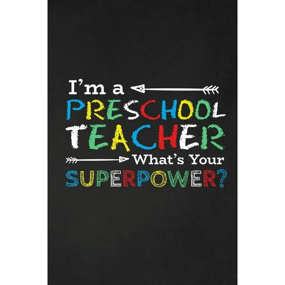 I'm A Preschool Teacher What's Your Superpower?: Thank you gift for teacher Great for Teacher Appreciation, (Paperback)