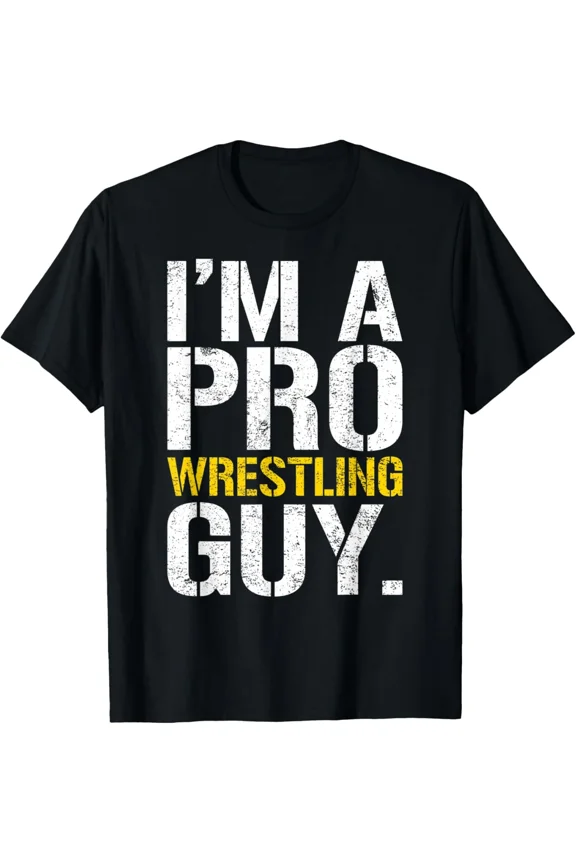 I'm A Pro Wrestling Guy T-Shirt