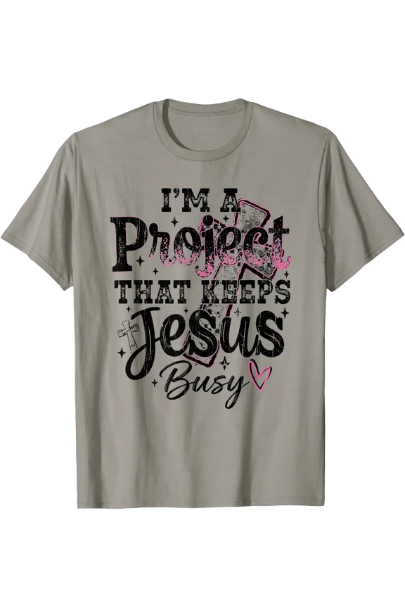 I'm A Project That Keeps Jesus Busy, Funny Christian T-Shirt