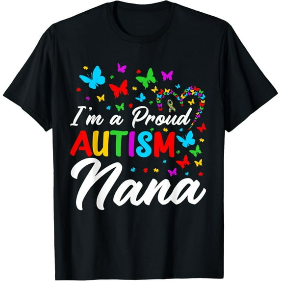 I'm A Proud Autism Nana Autism Awareness Ribbons Butterflies T-Shirt
