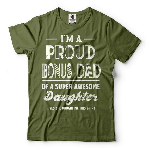 I'm A Proud Bonus Dad Shirt Bonus Dad And Daughter Shirt Step Dad Daughter Shirts Dad Shirt (Small Military Green)