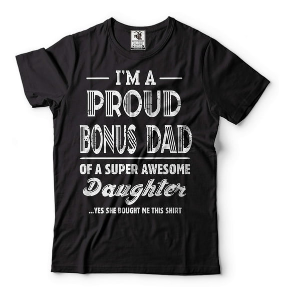 I'm A Proud Bonus Dad Shirt Bonus Dad And Daughter Shirt Step Dad Daughter Shirts Dad Shirt