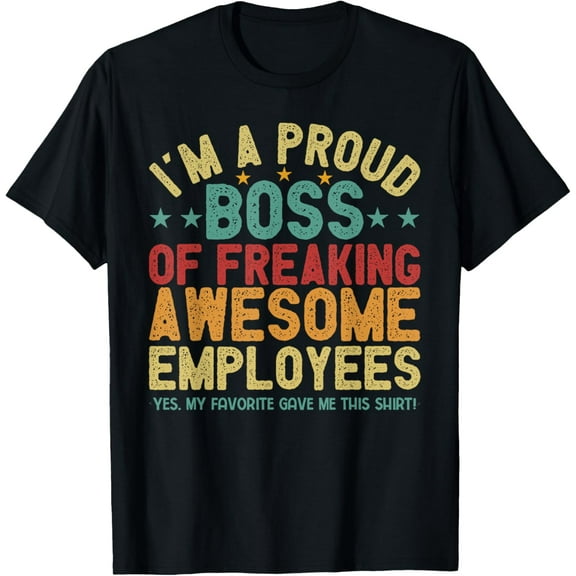 I'm A Proud Boss Of Freaking Awesome Employees Funny Office T-Shirt