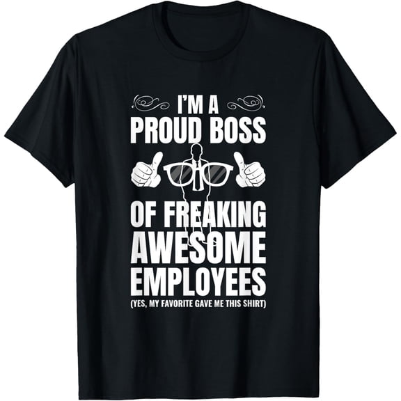 I'm A Proud Boss Of Freaking Awesome Employees Gift T-Shirt