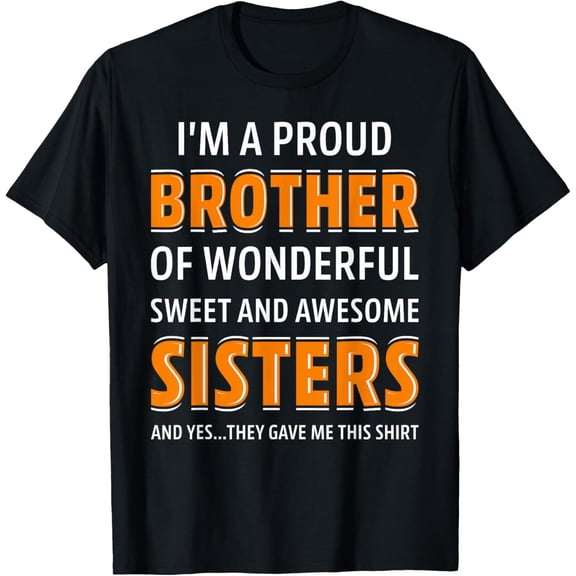 I'm A Proud Brother Of Wonderful Sweet Awesome Sisters T-ShirtMen's and women's gift, black and white T-shirt, size: Extra large S-4XL