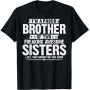 Im A Proud Brother of Two Freaking Awesome Sisters Brother T-Shirt