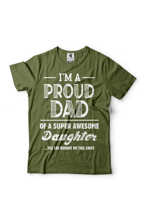 I'm A Proud Dad Shirt Dad And Daughter Shirts Fathers Day Dad Shirt Gift From Daughter Father Gifts (4X-Large Military Green)