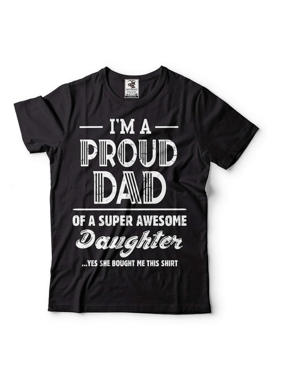 I'm A Proud Dad Shirt Dad And Daughter Shirts Fathers Day Dad Shirt Gift From Daughter Father Gifts (Medium Black)