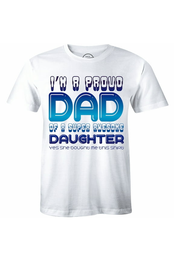 I'm A Proud Dad of a Freaking Awesome Daughter Mens Father's Day Gift T-Shirt